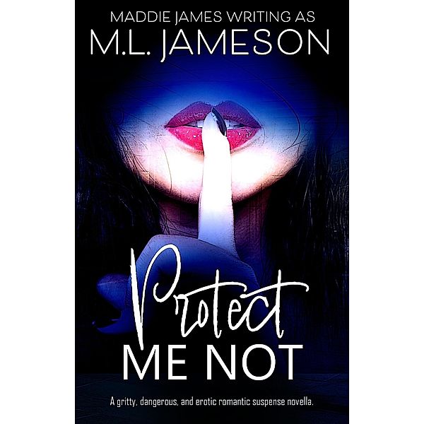 Protect Me Not, M. L. Jameson, Maddie James