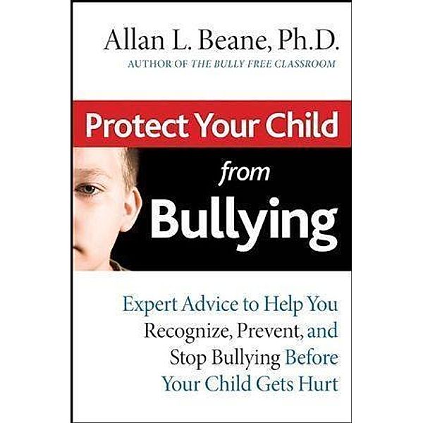 Protect Your Child from Bullying, Allan L. Beane