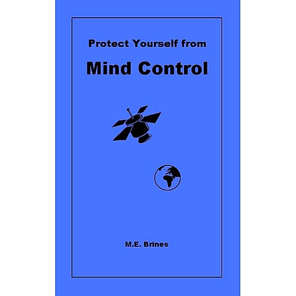 Protect Yourself from Mind Control / M.E. Brines, M. E. Brines