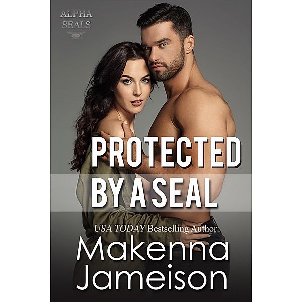 Protected by a Seal (Alpha SEALs, #6) / Alpha SEALs, Makenna Jameison