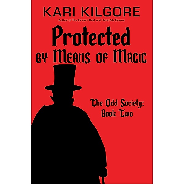Protected by Means of Magic (The Odd Society, #2) / The Odd Society, Kari Kilgore