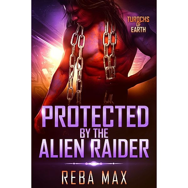 Protected by the Alien Raider (Turochs of Earth, #4) / Turochs of Earth, Reba Max