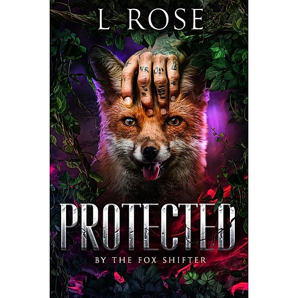 Protected by the Fox Shifter / Protected, L. Rose, Lila Rose