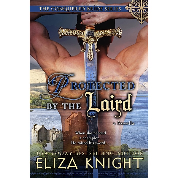 Protected by the Laird (The Conquered Bride Series, #6) / The Conquered Bride Series, Eliza Knight