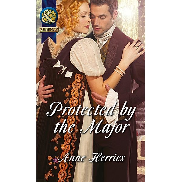 Protected By The Major (Mills & Boon Historical) (Officers and Gentlemen, Book 2) / Mills & Boon Historical, Anne Herries