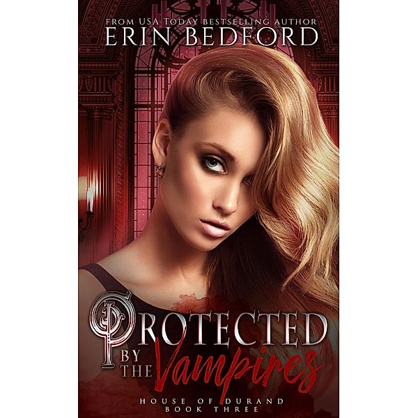 Protected by the Vampires (House of Durand, #3) / House of Durand, Erin Bedford