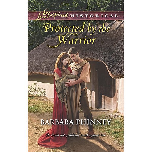 Protected By The Warrior (Mills & Boon Love Inspired Historical) / Mills & Boon Love Inspired Historical, Barbara Phinney
