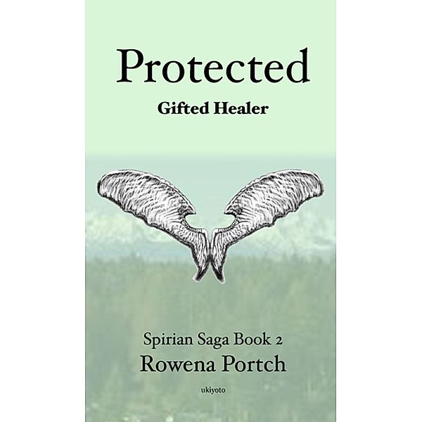 Protected Gifted Healer (Spirian Saga Book 2, #1) / Spirian Saga Book 2, Rowena Portch