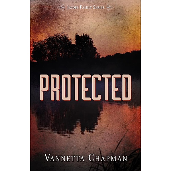 Protected (Jacobs Family Series, #2) / Jacobs Family Series, Vannetta Chapman