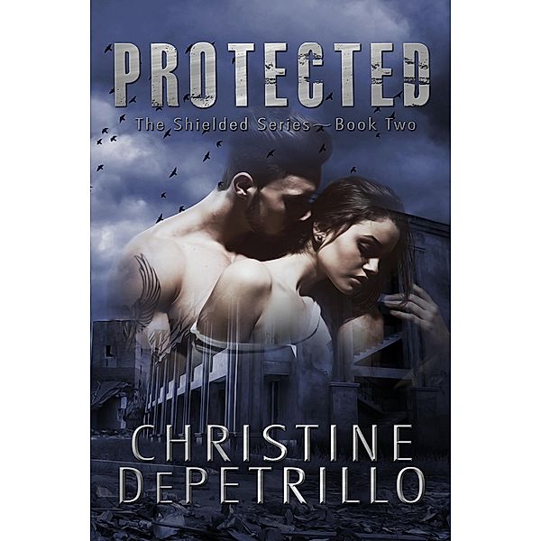 Protected (The Shielded Series, #2) / The Shielded Series, Christine Depetrillo