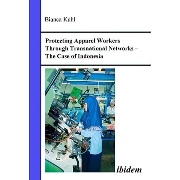 Protecting Apparel Workers Through Transnational Networks, Bianca Kühl