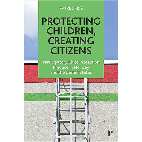 Protecting Children, Creating Citizens, Katrin Kriz