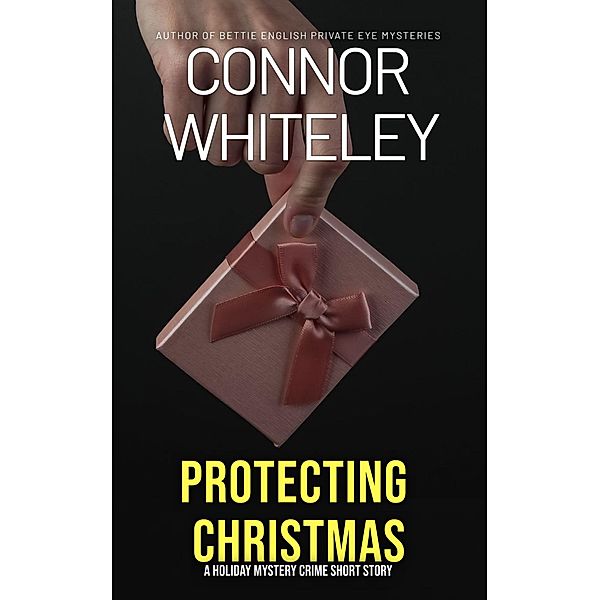 Protecting Christmas: A Holiday Mystery Crime Short Story, Connor Whiteley