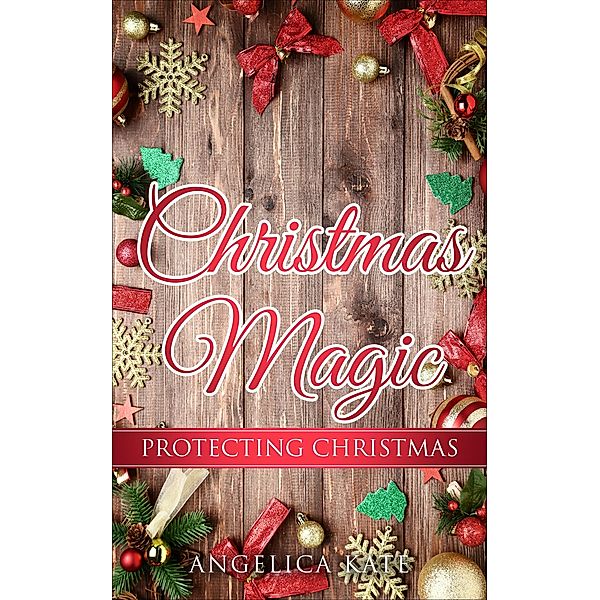 Protecting Christmas (Christmas Magic) / Christmas Magic, Angelica Kate