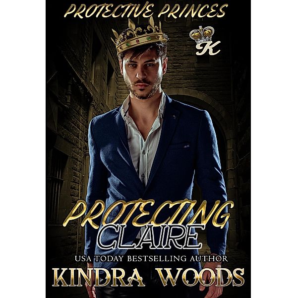 Protecting Claire (Protective Princes, #3) / Protective Princes, Kindra Woods