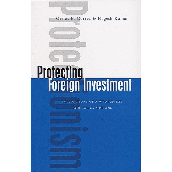 Protecting Foreign Investment, Carlos M. Correa, Nagesh Kumar