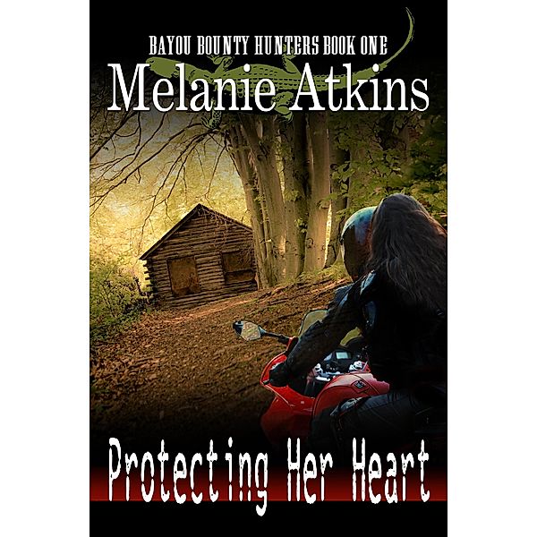 Protecting Her Heart (Bayou Bounty Hunters, #1) / Bayou Bounty Hunters, Melanie Atkins