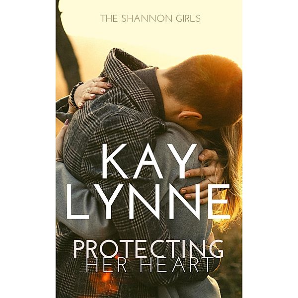 Protecting Her Heart (Shannon Girls, #5) / Shannon Girls, Kay Lynne