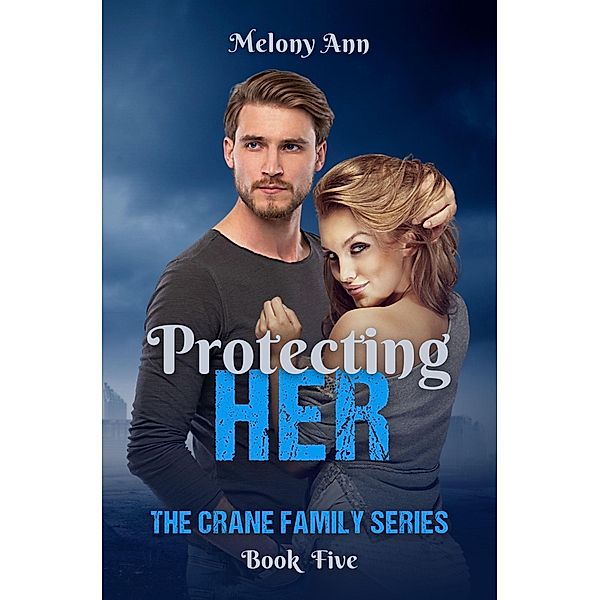 Protecting Her (The Crane Family Series, #5) / The Crane Family Series, Melony Ann