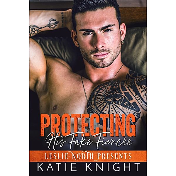 Protecting His Fake Fiancée, Leslie North, Katie Knight