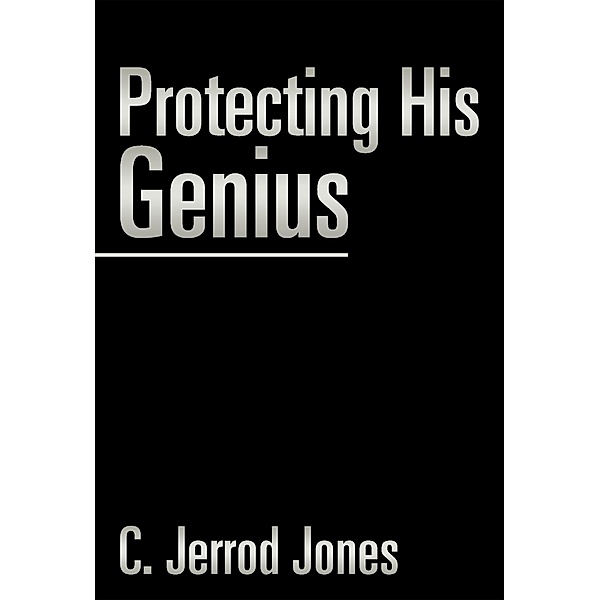 Protecting His Genius, C. Jerrod Jones