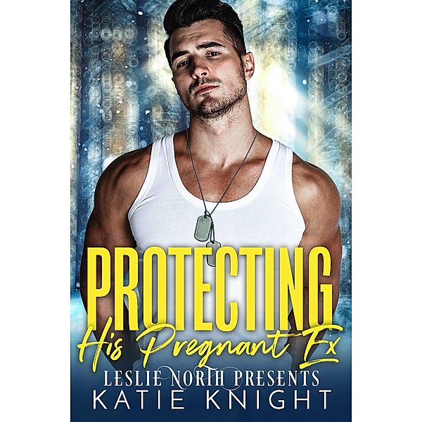 Protecting His Pregnant Ex, Leslie North, Katie Knight