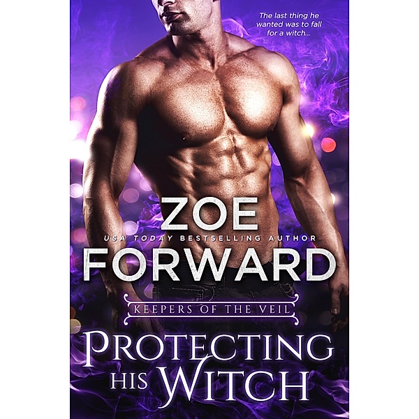 Protecting His Witch / Keepers of the Veil Bd.1, Zoe Forward
