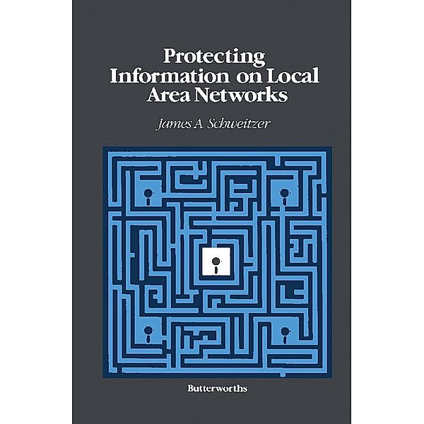 Protecting Information on Local Area Networks, James A Schweitzer