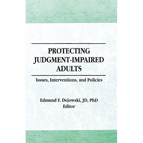 Protecting Judgment-Impaired Adults, Edmund F Dejowski