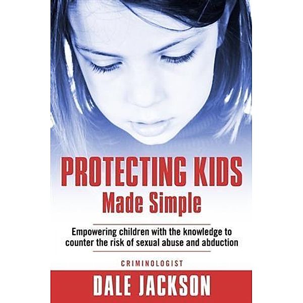 Protecting Kids Made Simple, Dale Jackson