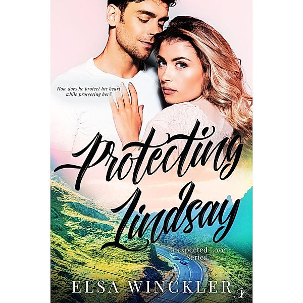 Protecting Lindsay (Unexpected Love, #2) / Unexpected Love, Elsa Winckler