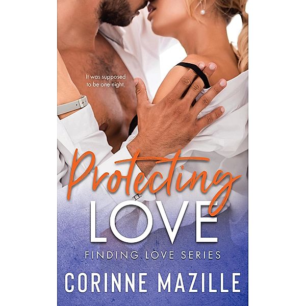 Protecting Love (Finding Love Series, #2) / Finding Love Series, Corinne Mazille