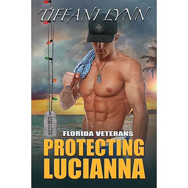 Protecting Lucianna (Florida Veterans, #5) / Florida Veterans, Tiffani Lynn