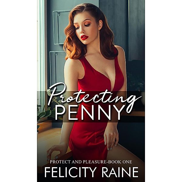 Protecting Penny (Protect and Pleasure, #1) / Protect and Pleasure, Felicity Raine