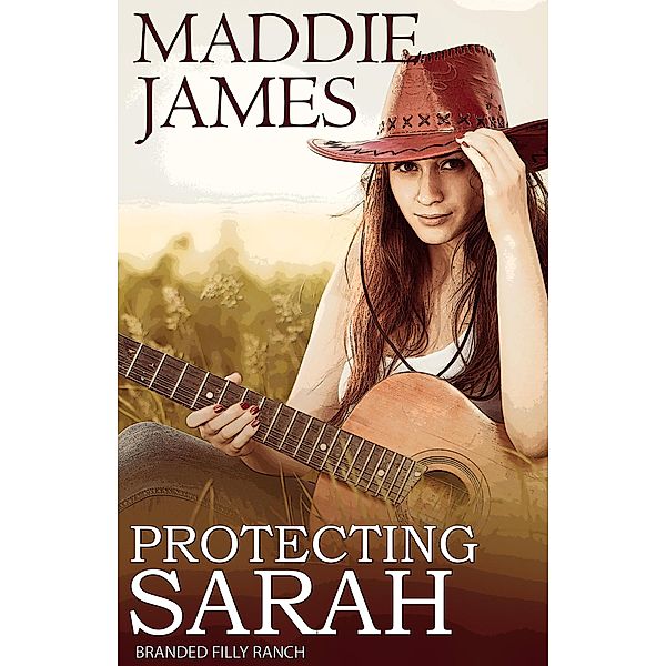 Protecting Sarah (Branded Filly Ranch, #2) / Branded Filly Ranch, Maddie James