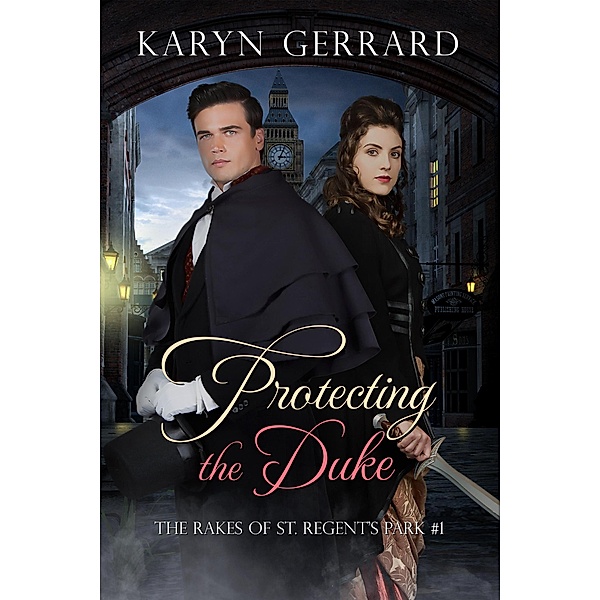 Protecting the Duke (The Rakes of St. Regent's Park, #1) / The Rakes of St. Regent's Park, Karyn Gerrard