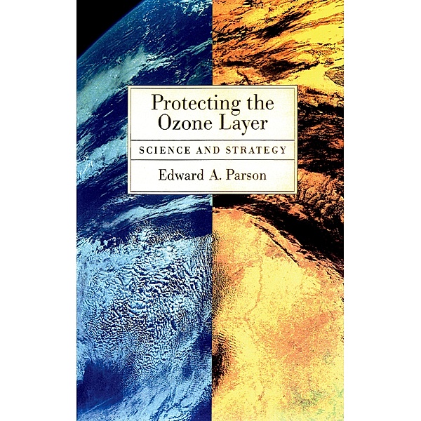 Protecting the Ozone Layer, Edward A. Parson