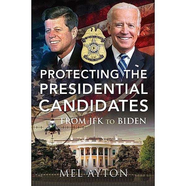 Protecting the Presidential Candidates, Mel Ayton