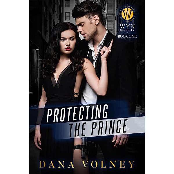 Protecting The Prince (Wyn Security Series, #1) / Wyn Security Series, Dana Volney