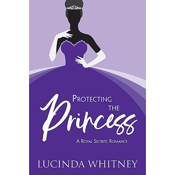 Protecting the Princess (Royal Secrets) / Royal Secrets, Lucinda Whitney
