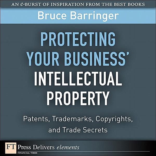 Protecting Your Business' Intellectual Property, Bruce Barringer