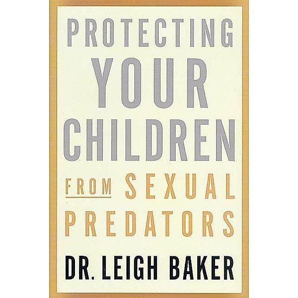 Protecting Your Children From Sexual Predators, Leigh Baker