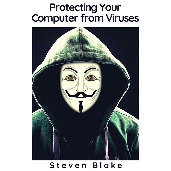 Protecting Your Computer from Viruses, Steven Blake