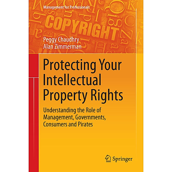 Protecting Your Intellectual Property Rights, Peggy E Chaudhry, Alan Zimmerman