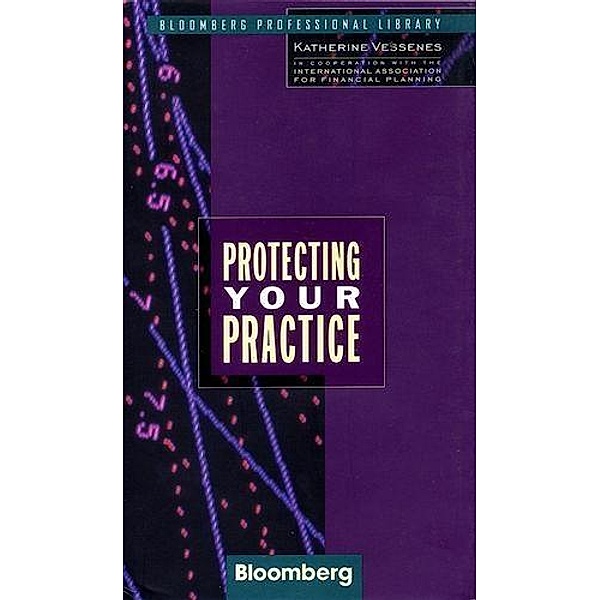 Protecting Your Practice / Bloomberg Professional, Katherine Vessenes, International Association forFinancial Planning