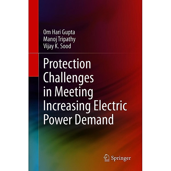 Protection Challenges in Meeting Increasing Electric Power Demand, Om Hari Gupta, Manoj Tripathy, Vijay K. Sood