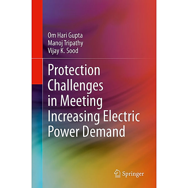 Protection Challenges in Meeting Increasing Electric Power Demand, Om Hari Gupta, Manoj Tripathy, Vijay K. Sood