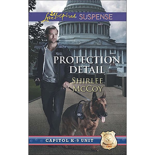 Protection Detail (Mills & Boon Love Inspired Suspense) (Capitol K-9 Unit, Book 1) / Mills & Boon Love Inspired Suspense, Shirlee Mccoy