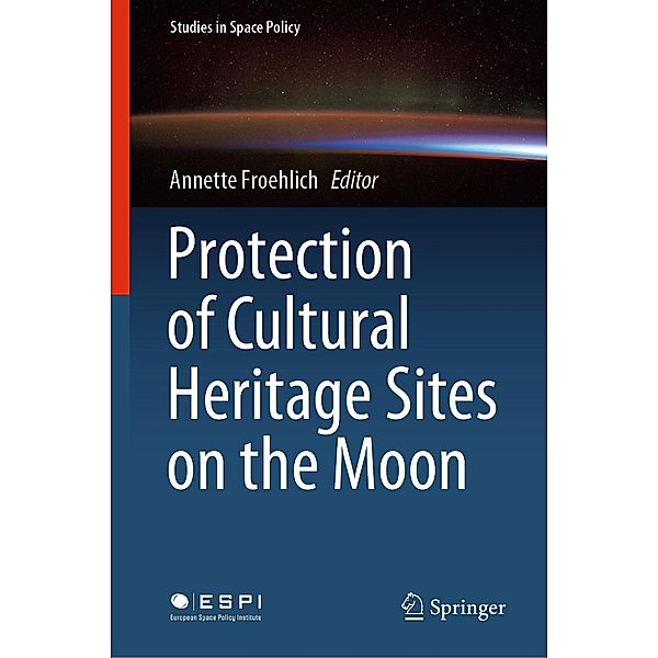 Protection of Cultural Heritage Sites on the Moon / Studies in Space Policy Bd.24