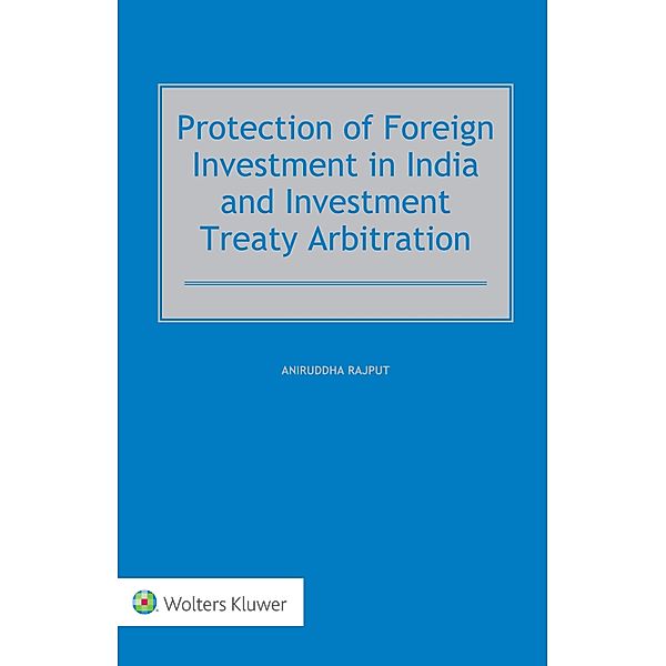 Protection of Foreign Investment in India and Investment Treaty Arbitration, Aniruddha Rajput